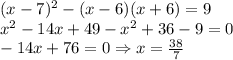 (x-7)^2-(x-6)(x+6)=9\\x^2-14x+49-x^2+36-9=0\\-14x+76=0\Rightarrow x=\frac{38}{7}