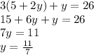 3(5 + 2y) + y = 26 \\ 15 + 6y + y = 26 \\ 7y = 11 \\ y = \frac{11}{7}