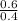 \frac{0.6}{0.4}