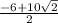 \frac{-6+10\sqrt{2} }{2}