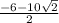 \frac{-6-10\sqrt{2} }{2}