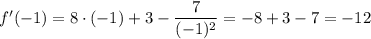 f'(-1)=8\cdot(-1)+3-\dfrac{7}{(-1)^2}=-8+3-7=-12