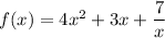 f(x)=4x^2+3x+\dfrac{7}{x}