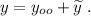 y=y_{oo}+\widetilde {y}\; .
