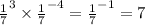 { \frac{1}{7} }^{3} \times { \frac{1}{7} }^{ - 4} = { \frac{1}{7} }^{ - 1} = 7