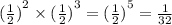 { (\frac{1}{2}) }^{2} \times { (\frac{1}{2}) }^{3} = {( \frac{1}{2} )}^{5} = \frac{1}{32}