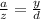 \frac{a}{z} = \frac{y}{d}