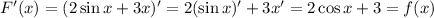 F'(x)=(2\sin x+3x)'=2(\sin x)'+3x'=2\cos x+3=f(x)