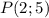 P(2;5)