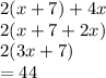 2(x+7)+4x\\2(x+7+2x)\\2(3x+7)\\=44