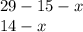 29 - 15 - x \\ 14 - x