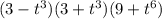 (3 - {t}^{3} )(3 + t {}^{3} )(9 + {t}^{6} )