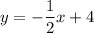 y = -\dfrac{1}{2}x + 4