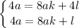 \displaystyle \left \{ {{4a = 8ak + 4l} \atop {4a = 8ak + l \ }} \right.