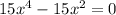 15x^{4} - 15x^{2} = 0