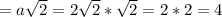 = a\sqrt{2}= 2\sqrt{2} *\sqrt{2} = 2*2=4