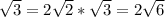 \sqrt{3} =2\sqrt{2}*\sqrt{3} =2\sqrt{6}