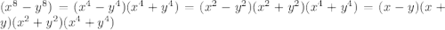 (x^8-y^8)=(x^4-y^4)(x^4+y^4)=(x^2-y^2)(x^2+y^2)(x^4+y^4)=(x-y)(x+y)(x^2+y^2)(x^4+y^4)