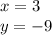 x = 3 \\ y = - 9