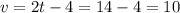 v=2t-4=14-4=10