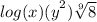 log( {x)(y}^{2} ) \sqrt[9]{8}