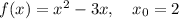 f(x) = x^{2} - 3x, \ \ \ x_{0} = 2