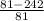 \frac{81-242}{81}