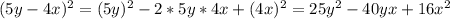 (5y-4x)^2=(5y)^2-2*5y*4x+(4x)^2=25y^2-40yx+16x^2