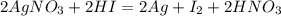 2AgNO_{3} + 2HI = 2Ag + I_{2} + 2HNO_{3}