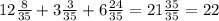 12 \frac{8}{35} + 3 \frac{3}{35} + 6 \frac{24}{35} = 21 \frac{35}{35} = 22