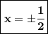 \boxed{\bf x=\pm \cfrac{1}{2}}