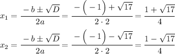 x_1=\cfrac{-b\pm \sqrt{D}}{2a}=\cfrac{-\Big(-1\Big)+\sqrt{17}}{2\cdot2}=\cfrac{1+\sqrt{17}}{4} \\ \\ x_2=\cfrac{-b\pm \sqrt{D}}{2a}=\cfrac{-\Big(-1\Big)-\sqrt{17}}{2\cdot2}=\cfrac{1-\sqrt{17}}{4}