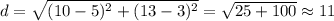 d=\sqrt{(10-5)^2+(13-3)^2}=\sqrt{25+100} \approx 11