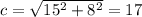 c=\sqrt{15^2+8^2}=17