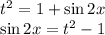 t^2=1+\sin 2x\\\sin 2x=t^2-1