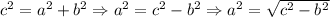 c^2=a^2+b^2 \Rightarrow a^2=c^2-b^2 \Rightarrow a^2=\sqrt{c^2-b^2}