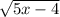 \sqrt{5x-4}