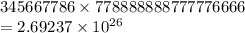 345667786 \times 778888888777776666 \\ = 2.69237 \times 10 {}^{26}