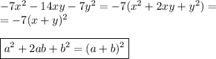 -7x^2-14xy-7y^2=-7(x^2+2xy+y^2)=\\=-7(x+y)^2\\\\\boxed{a^2+2ab+b^2=(a+b)^2}