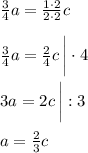 \frac{3}{4} a=\frac{1\cdot 2}{2\cdot 2} c\\\\\frac{3}{4} a=\frac{2}{4} c \, \bigg| \cdot 4\\\\3a=2c \, \bigg| :3\\\\a=\frac{2}{3} c