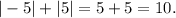 |-5|+|5|=5+5=10.