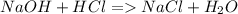 NaOH + HCl = NaCl + H_2O