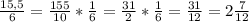 \frac{15,5}{6} = \frac{155}{10} * \frac{1}{6} = \frac{31}{2} * \frac{1}{6} = \frac{31}{12} = 2\frac{7}{12}