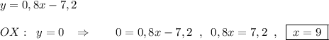 y=0,8x-7,2\\\\OX:\; \; y=0\; \; \; \Rightarrow \qquad 0=0,8x-7,2\; \; ,\; \; 0,8x=7,2\; \; ,\; \; \boxed {\; x=9\; }