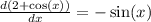 \frac{d(2 + \cos(x)) }{dx} = - \sin(x)