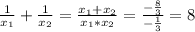 \frac{1}{x_{1}}+\frac{1}{x_{2}}=\frac{x_{1}+x_{2}}{x_{1}*x_{2}}=\frac{-\frac{8}{3}}{-\frac{1}{3}}=8