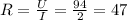 R=\frac{U}{I} =\frac{94}{2} =47