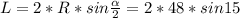 L=2*R*sin\frac{\alpha }{2}=2*48*sin 15