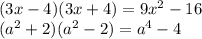 (3x - 4)(3x + 4) = 9x {}^{2} - 16 \\ (a {}^{2} + 2)(a {}^{2} - 2) = {a}^{4} - 4