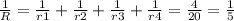 \frac{1}{R}=\frac{1}{r1} +\frac{1}{r2}+\frac{1}{r3} +\frac{1}{r4}=\frac{4}{20} =\frac{1}{5}